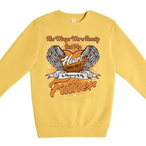 His Wings Were Ready But My Heart Was Not In Memory of My Father Premium Crewneck Sweatshirt