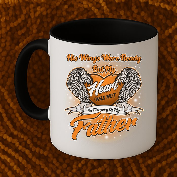His Wings Were Ready But My Heart Was Not In Memory of My Father Mug