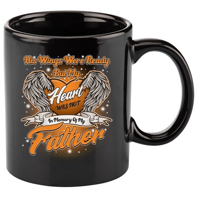 His Wings Were Ready But My Heart Was Not In Memory of My Father 11oz C Handle Ceramic Mug