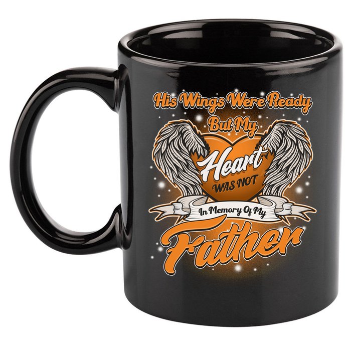 His Wings Were Ready But My Heart Was Not In Memory of My Father 11oz C Handle Ceramic Mug
