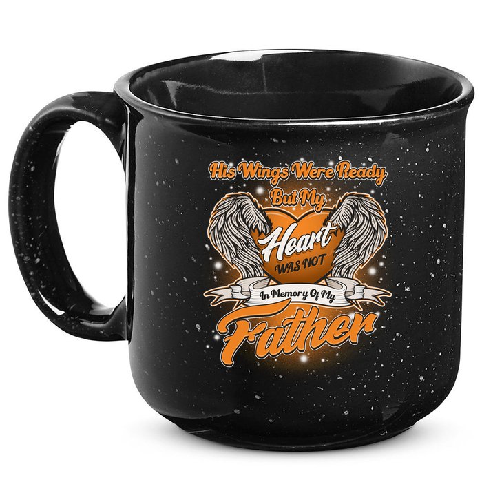 His Wings Were Ready But My Heart Was Not In Memory of My Father 15oz Campfire Ceramic Mug