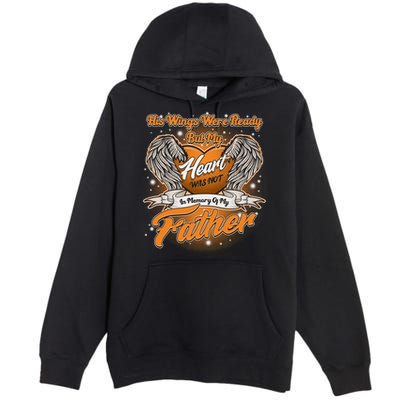 His Wings Were Ready But My Heart Was Not In Memory of My Father Premium Pullover Hoodie