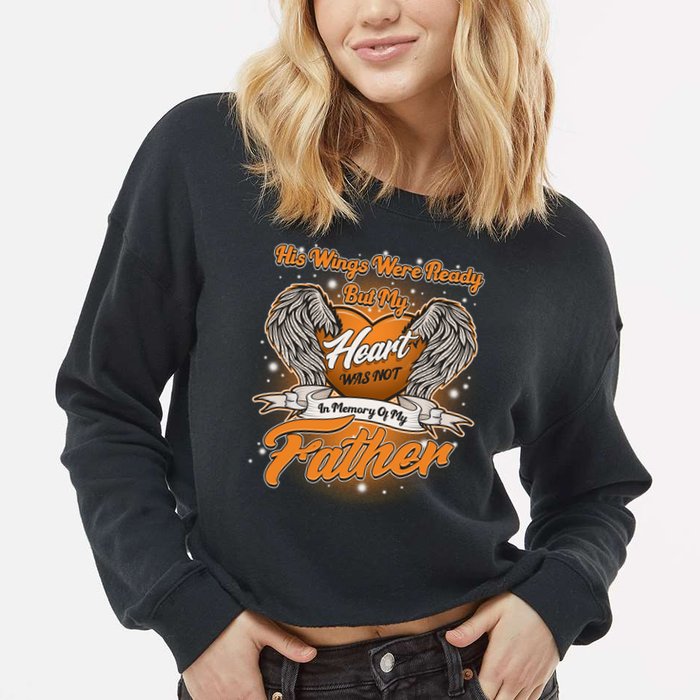 His Wings Were Ready But My Heart Was Not In Memory of My Father Cropped Pullover Crew