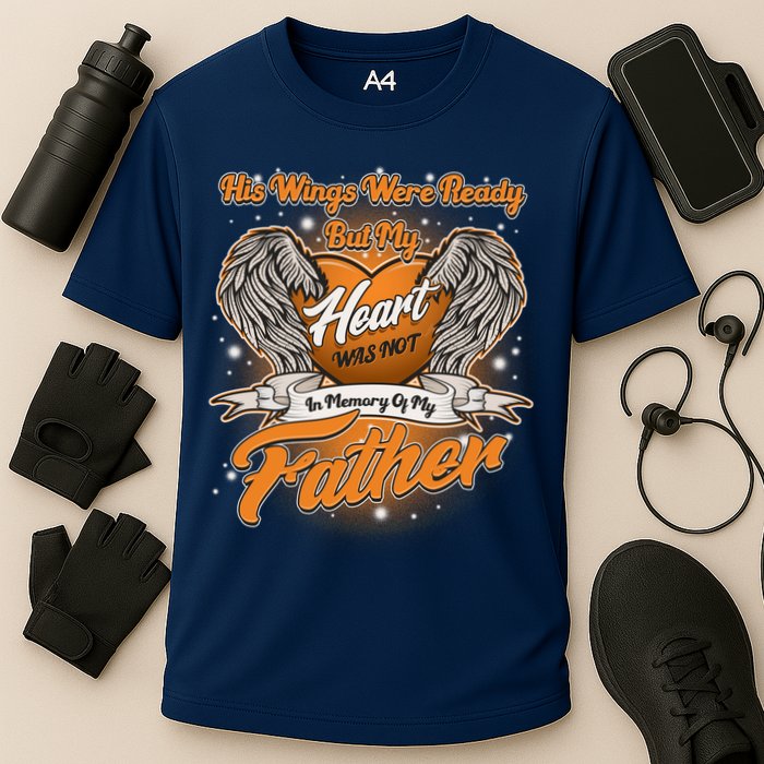 His Wings Were Ready But My Heart Was Not In Memory of My Father Performance Shirt
