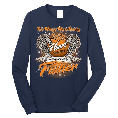 His Wings Were Ready But My Heart Was Not In Memory of My Father Long Sleeve Shirt