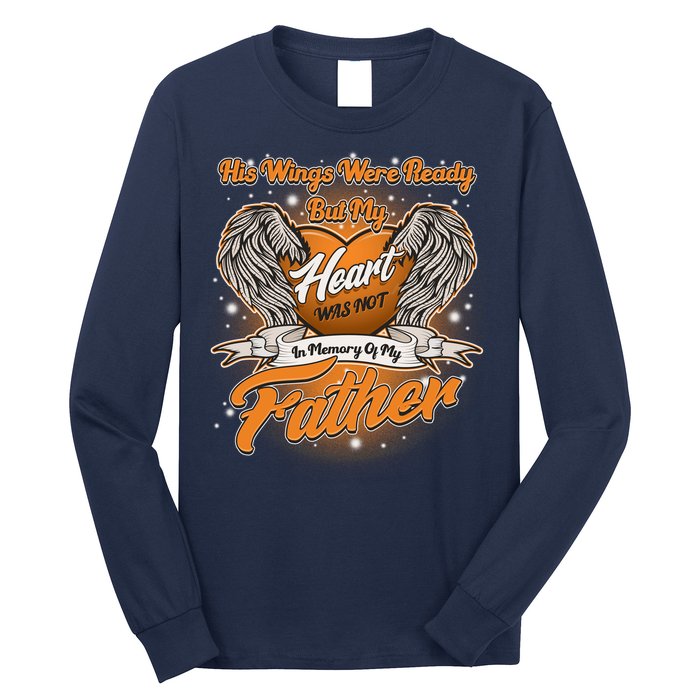 His Wings Were Ready But My Heart Was Not In Memory of My Father Long Sleeve Shirt