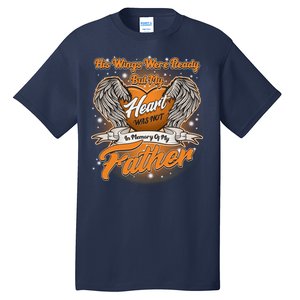 His Wings Were Ready But My Heart Was Not In Memory of My Father Tall T-Shirt