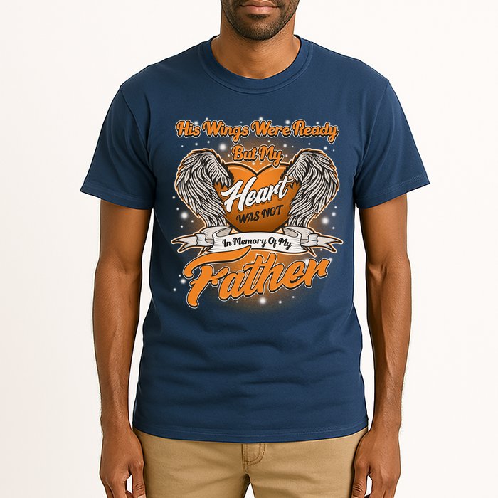 His Wings Were Ready But My Heart Was Not In Memory of My Father Tall T-Shirt