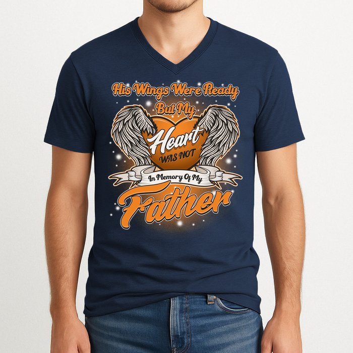 His Wings Were Ready But My Heart Was Not In Memory of My Father V-Neck T-Shirt