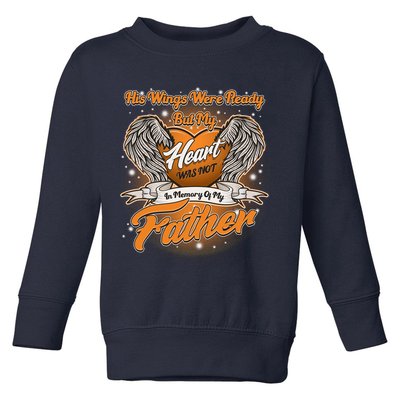 His Wings Were Ready But My Heart Was Not In Memory of My Father Toddler Sweatshirt