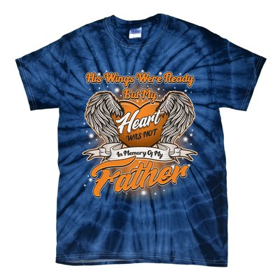 His Wings Were Ready But My Heart Was Not In Memory of My Father Tie-Dye T-Shirt