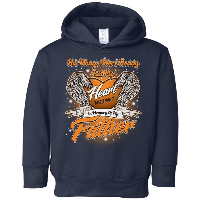 His Wings Were Ready But My Heart Was Not In Memory of My Father Toddler Hoodie