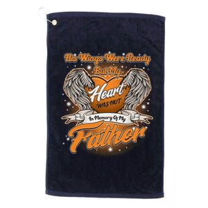 His Wings Were Ready But My Heart Was Not In Memory of My Father Platinum Collection Golf Towel