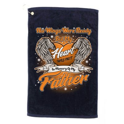 His Wings Were Ready But My Heart Was Not In Memory of My Father Golf Towel