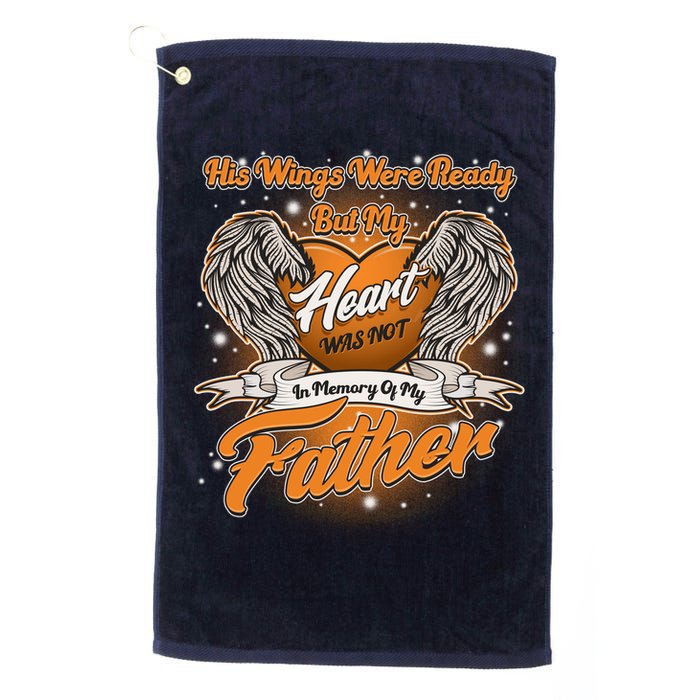 His Wings Were Ready But My Heart Was Not In Memory of My Father Golf Towel