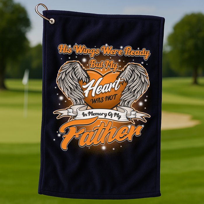 His Wings Were Ready But My Heart Was Not In Memory of My Father Golf Towel