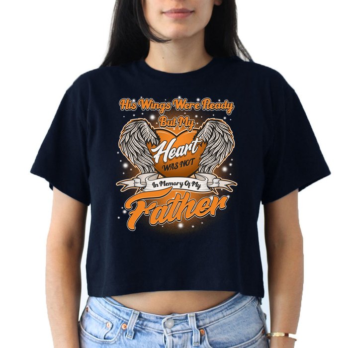 His Wings Were Ready But My Heart Was Not In Memory of My Father Crop Top