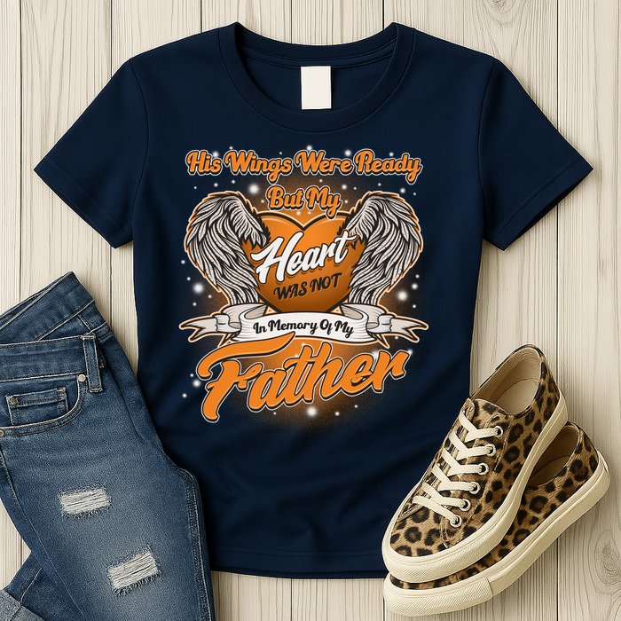 His Wings Were Ready But My Heart Was Not In Memory of My Father Womens T-Shirt