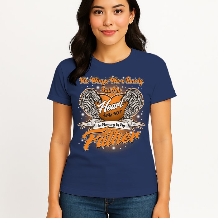 His Wings Were Ready But My Heart Was Not In Memory of My Father Womens T-Shirt