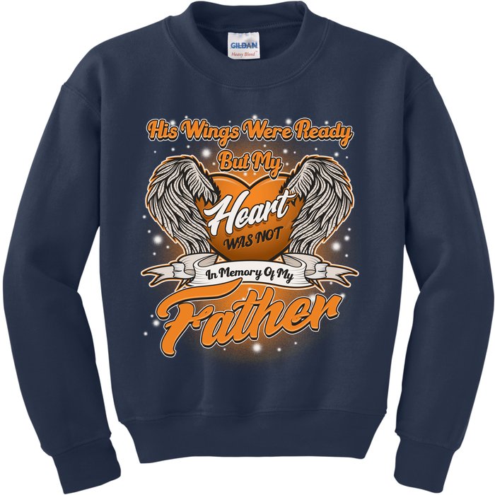 His Wings Were Ready But My Heart Was Not In Memory of My Father Kids Sweatshirt
