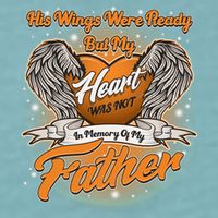 His Wings Were Ready But My Heart Was Not In Memory of My Father Sueded Cloud Jersey T-Shirt