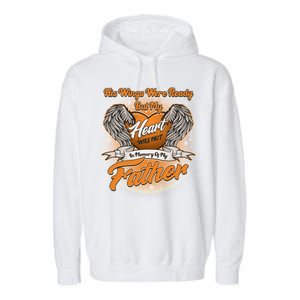 His Wings Were Ready But My Heart Was Not In Memory of My Father Garment-Dyed Fleece Hoodie