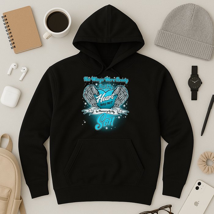 His Wings Were Ready But My Heart Was Not In Memory of My Son Hoodie