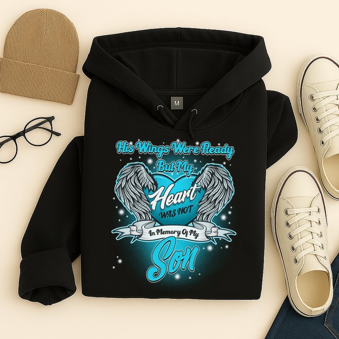 His Wings Were Ready But My Heart Was Not In Memory of My Son Hoodie