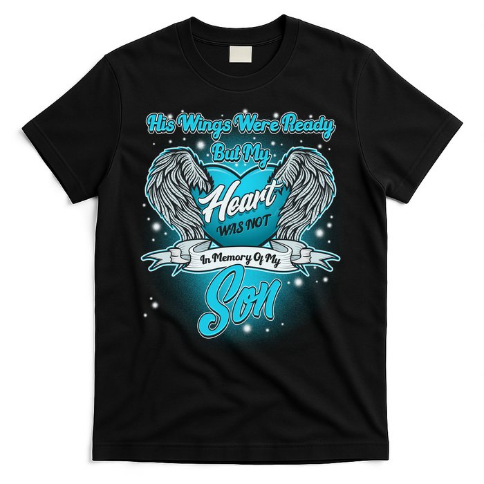 His Wings Were Ready But My Heart Was Not In Memory of My Son T-Shirt