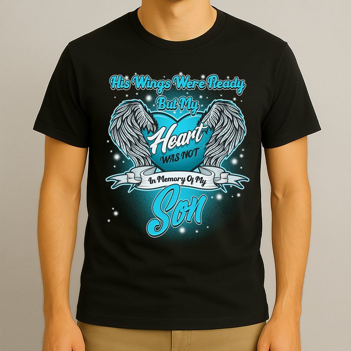 His Wings Were Ready But My Heart Was Not In Memory of My Son T-Shirt