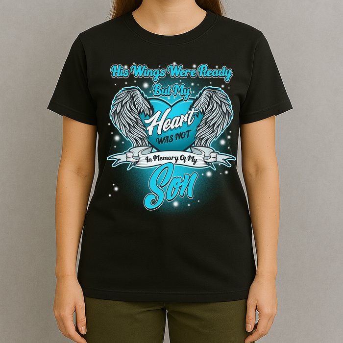 His Wings Were Ready But My Heart Was Not In Memory of My Son T-Shirt