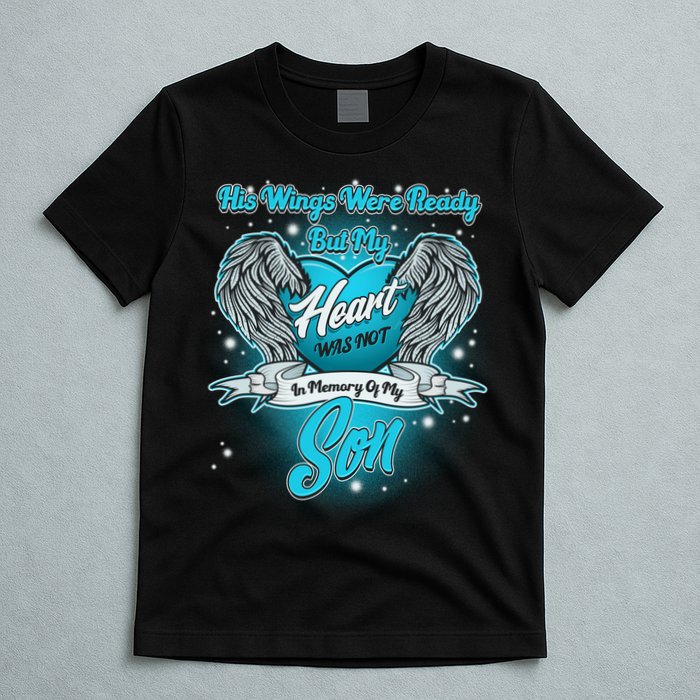 His Wings Were Ready But My Heart Was Not In Memory of My Son T-Shirt
