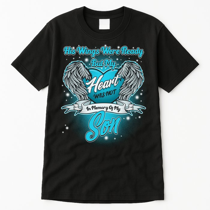 His Wings Were Ready But My Heart Was Not In Memory of My Son Tall T-Shirt