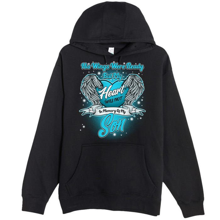 His Wings Were Ready But My Heart Was Not In Memory of My Son Premium Pullover Hoodie