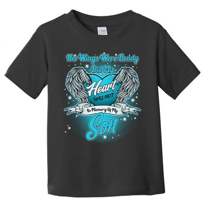 His Wings Were Ready But My Heart Was Not In Memory of My Son Toddler T-Shirt