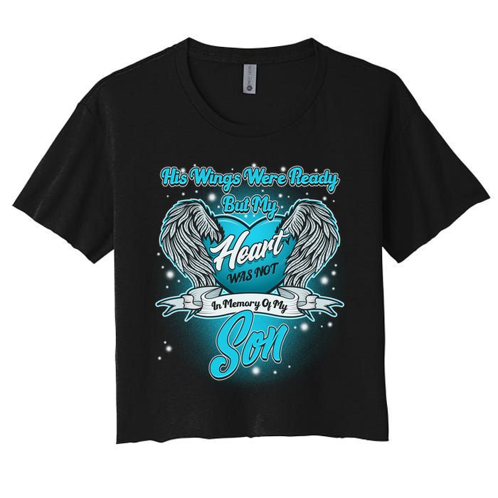 His Wings Were Ready But My Heart Was Not In Memory of My Son Crop Top