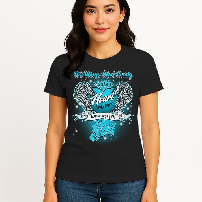 His Wings Were Ready But My Heart Was Not In Memory of My Son Women's T-Shirt