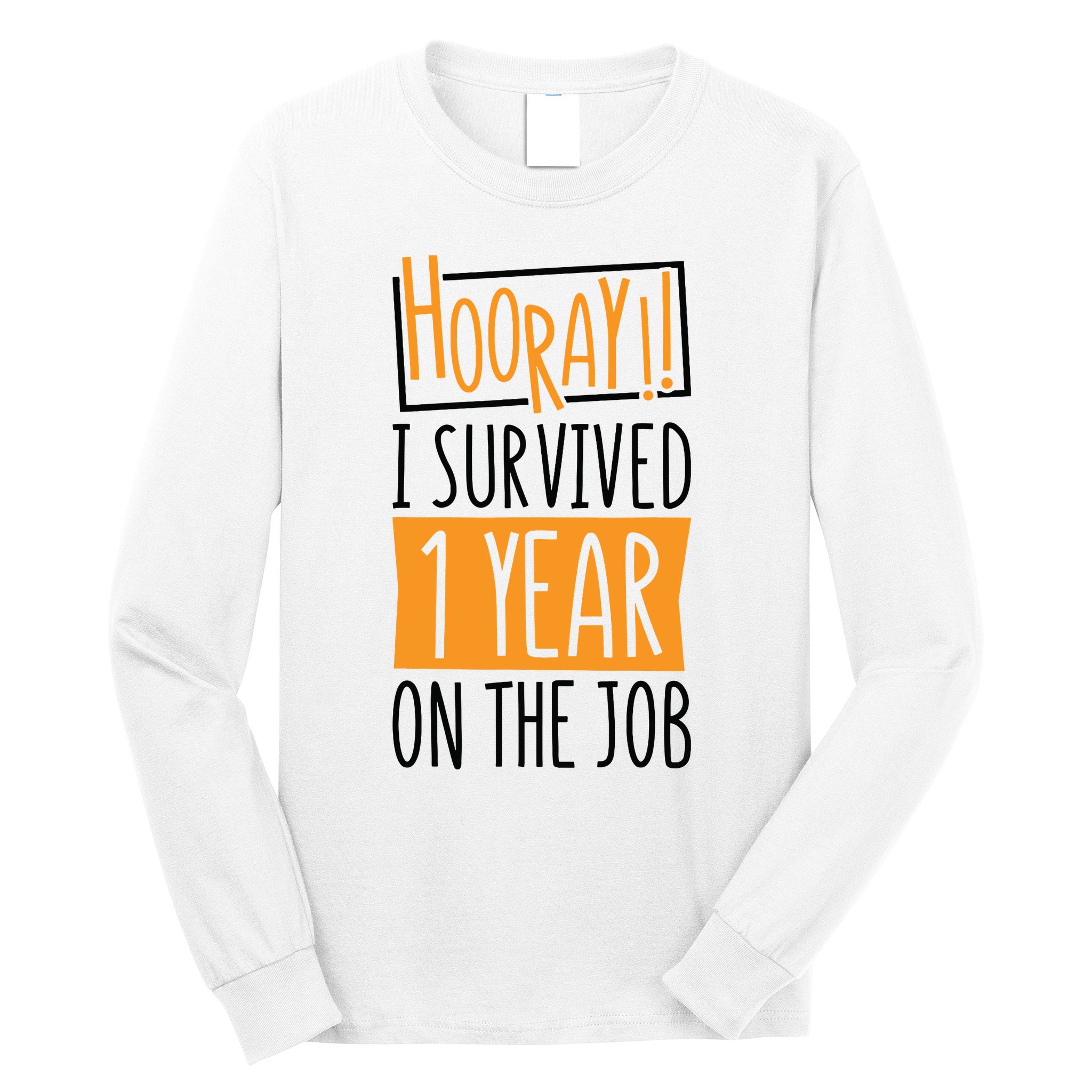 Hooray I Survived 1 Year Employees Appreciation Day Long Sleeve Shirt