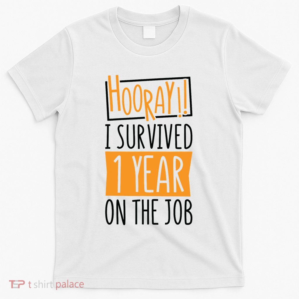 Hooray I Survived 1 Year Employees Appreciation Day T-Shirt