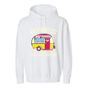 Home Is S Camper Gift Cute Funny Rv Camping Gift Garment-Dyed Fleece Hoodie