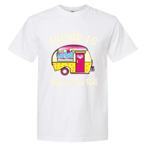 Home Is S Camper Gift Cute Funny Rv Camping Gift Garment-Dyed Heavyweight T-Shirt