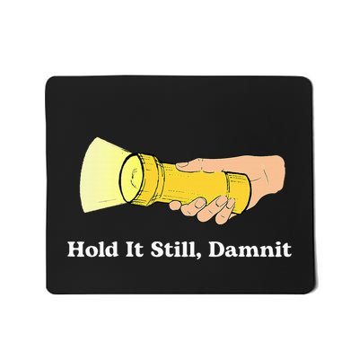 Hold It Still Damnit Yellow Flashlight Light Funny Mousepad
