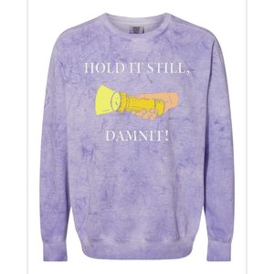 Hold It Still Damnit! Funny Design Colorblast Crewneck Sweatshirt