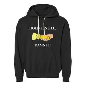 Hold It Still Damnit! Funny Design Garment-Dyed Fleece Hoodie