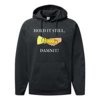 Hold It Still Damnit! Funny Design Performance Fleece Hoodie