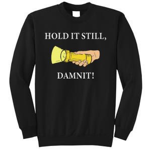 Hold It Still Damnit! Funny Design Sweatshirt