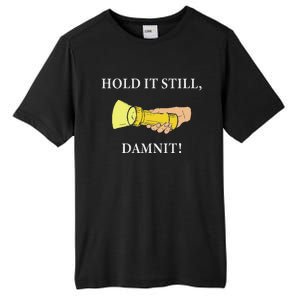 Hold It Still Damnit! Funny Design Tall Fusion ChromaSoft Performance T-Shirt