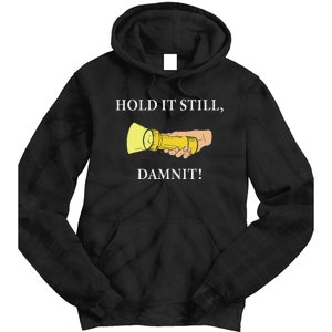 Hold It Still Damnit! Funny Design Tie Dye Hoodie