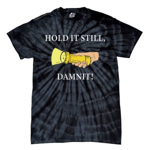 Hold It Still Damnit! Funny Design Tie-Dye T-Shirt