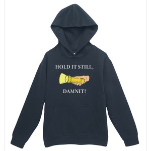 Hold It Still Damnit! Funny Design Urban Pullover Hoodie